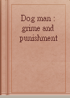 Dog man : grime and punishment